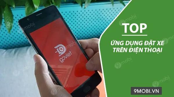 Top ứng dụng gọi xe tuyệt vời trên điện thoại