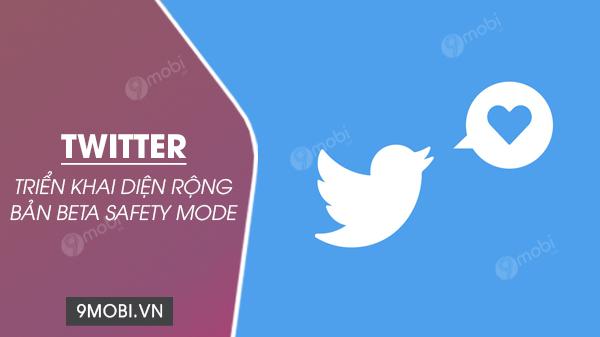 Twitter mở rộng thử nghiệm bản beta chế độ Safety Mode
