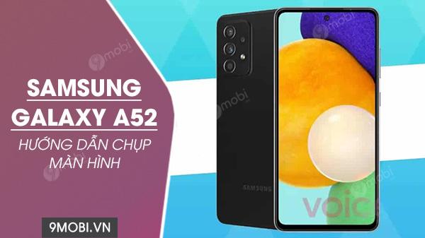 3 Cách chụp ảnh màn hình trên Samsung Galaxy A52