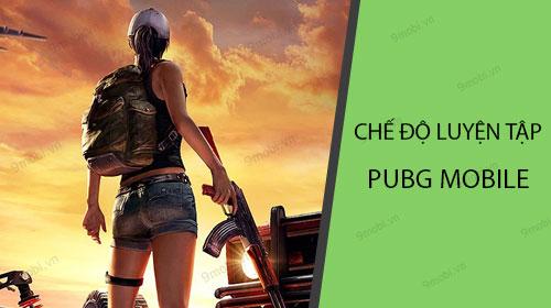 PUBG Mobile - Bí quyết tham gia chế độ luyện tập để nâng cao kỹ năng