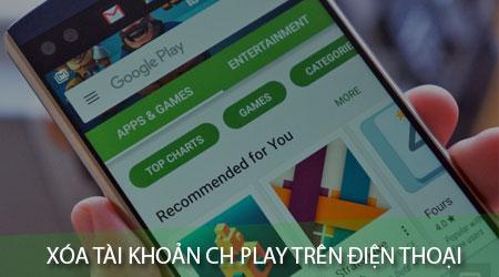 Hướng dẫn chi tiết cách xóa tài khoản CH Play trên điện thoại Android