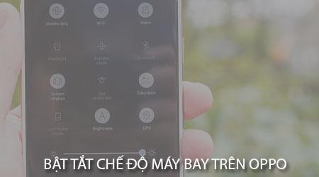 Hướng dẫn bật và tắt chế độ máy bay trên điện thoại Oppo.