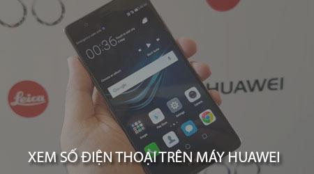 Hướng dẫn chi tiết cách kiểm tra số điện thoại trên điện thoại Huawei