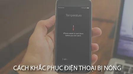Bí quyết xử lý tình trạng điện thoại nóng máy hiệu quả