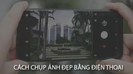 Bí quyết chụp ảnh đẹp bằng điện thoại
