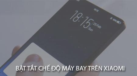 Hướng dẫn bật/tắt chế độ máy bay trên điện thoại Xiaomi