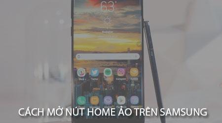 Hướng dẫn bật nút Home ảo trên điện thoại Samsung
