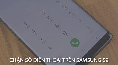 Hướng dẫn chặn cuộc gọi và tin nhắn không mong muốn trên Samsung Galaxy S9