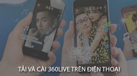 Hướng dẫn chi tiết cách tải và cài đặt ứng dụng 360LIVE trên điện thoại Android và iPhone
