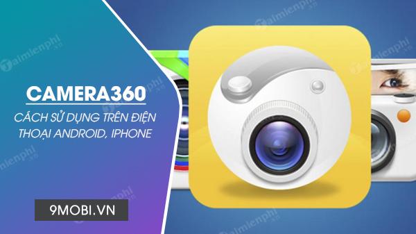 Khám phá Camera360: Bí quyết chụp ảnh đẹp trên điện thoại