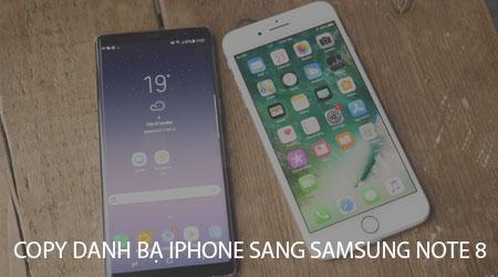 Cách chuyển danh bạ từ iPhone sang Samsung Note 8 đơn giản, nhanh chóng
