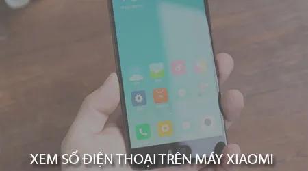 Hướng dẫn chi tiết cách xem số điện thoại trên điện thoại Xiaomi