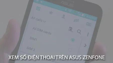Hướng dẫn kiểm tra số điện thoại trên thiết bị Asus Zenfone