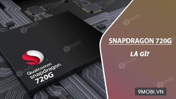 Snapdragon 720G - Bộ vi xử lý chuyên game cho smartphone có gì đặc biệt?