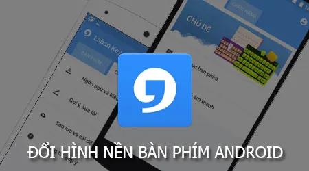 Cá nhân hóa bàn phím Android với hình nền độc đáo từ Laban Key