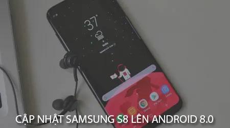 Hướng dẫn chi tiết nâng cấp Samsung Galaxy S8 lên Android 8.0 Oreo