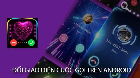 Cách thay đổi giao diện cuộc gọi độc đáo trên điện thoại Android