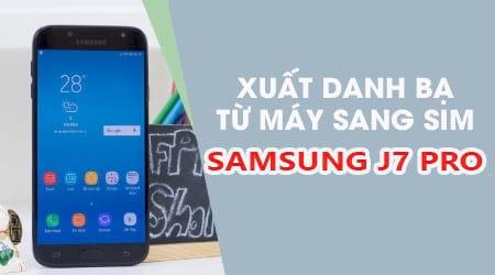 Hướng dẫn chi tiết chuyển danh bạ từ điện thoại sang SIM trên Samsung J7 Pro