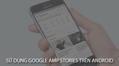 Hướng dẫn chi tiết cách dùng Google AMP Stories trên Android