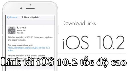Tải iOS 10.2, liên kết tải iOS 10.2 tốc độ cao