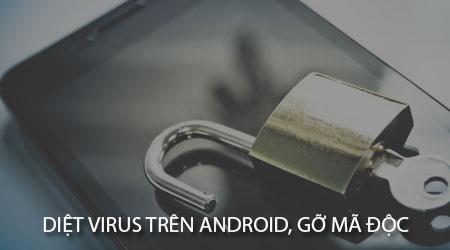 Cách loại bỏ virus và phần mềm độc hại trên thiết bị Android