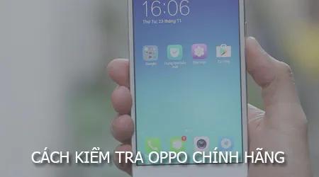 Làm thế nào để xác nhận một chiếc Oppo là hàng chính hãng?