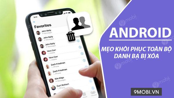 Cách khôi phục toàn bộ danh bạ đã bị xóa trên điện thoại Android nhanh chóng và hiệu quả.