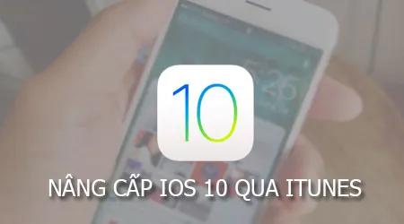 Cập nhật iOS 10 qua iTunes: Hướng dẫn sử dụng iTunes để nâng cấp iOS 10 cho iPhone và iPad