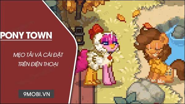 Cách tải Pony Town phiên bản mới nhất cho điện thoại Android và iOS năm 2023
