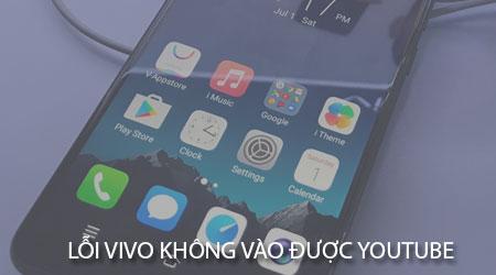 Khắc phục lỗi điện thoại Vivo không truy cập được YouTube