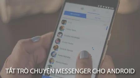 Hướng dẫn tắt chế độ trò chuyện trên Messenger dành cho điện thoại Android