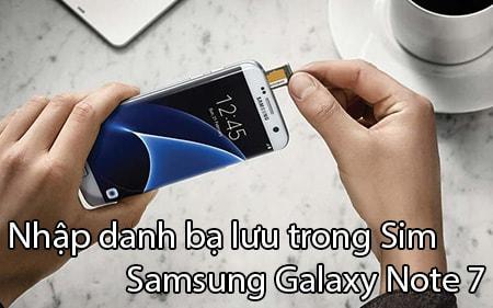 Hướng dẫn chi tiết cách chuyển danh bạ từ Sim vào Samsung Galaxy Note 7