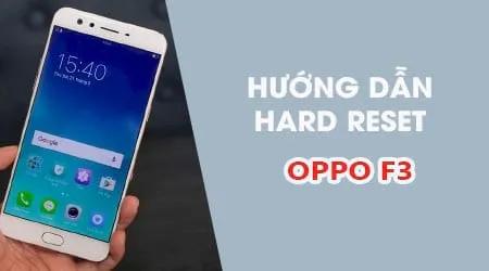 Hướng dẫn Reset cứng Oppo F3, cách thực hiện Hard Reset Oppo F3 hiệu quả