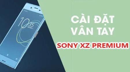 Hướng dẫn cài đặt vân tay trên Sony Xperia XZ Premium, mang đến một phương thức bảo mật tiện lợi và an toàn cho điện thoại của bạn.