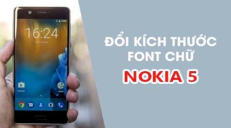 Cách tùy chỉnh cỡ chữ dễ dàng trên Nokia 5