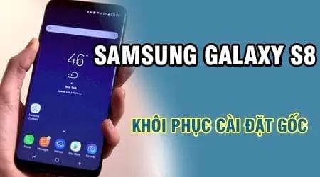 Cách reset Samsung Galaxy S8, S8 Plus về cài đặt gốc
