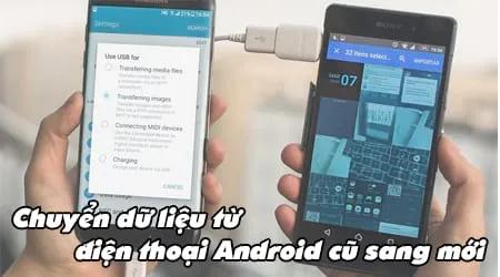 Hướng dẫn chi tiết cách di chuyển dữ liệu từ điện thoại Android cũ sang thiết bị mới