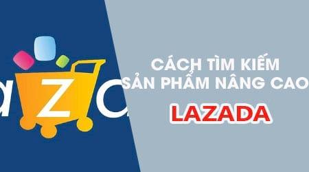 Cách sử dụng tính năng tìm kiếm nâng cao trên Lazada