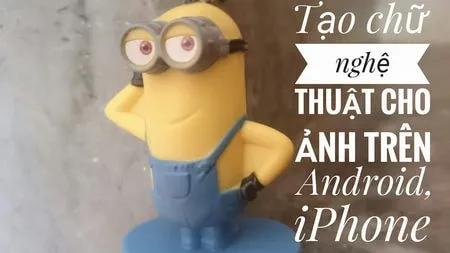 Hướng dẫn tạo chữ nghệ thuật cho ảnh trên Android và iPhone