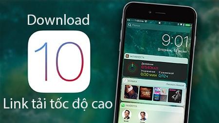 Tải iOS 10, link tải iOS 10 với tốc độ cực cao