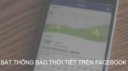 Cách kích hoạt thông báo thời tiết trên Facebook