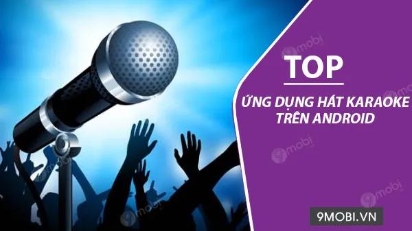 5 Ứng Dụng Karaoke Trên Android Đáng Trải Nghiệm Nhất
