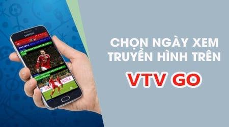 Cách chọn ngày xem truyền hình trên ứng dụng VTV Go