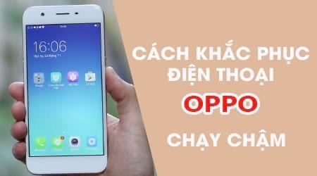 Cách xử lý triệt để tình trạng điện thoại Oppo đơ lag - Bí quyết tăng tốc mượt mà