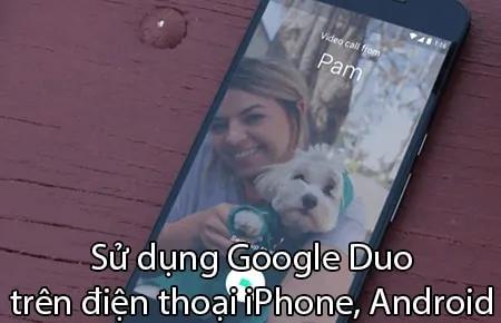 Hướng dẫn sử dụng Google Duo trên iPhone và Android