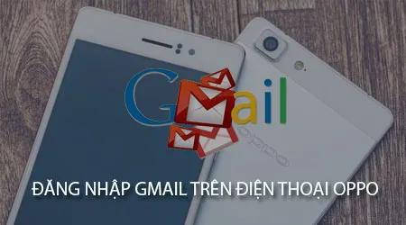 Cách đăng nhập Gmail trên điện thoại Oppo