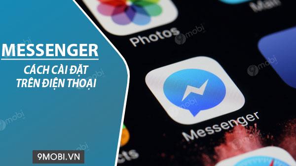 Hướng dẫn cài đặt ứng dụng Facebook Messenger trên điện thoại