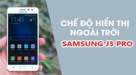 Hướng dẫn cách kích hoạt chế độ hiển thị ngoài trời trên Samsung J3 Pro