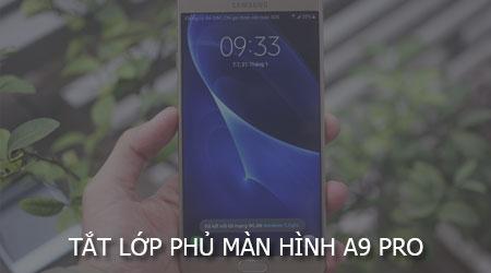 Tắt lớp phủ màn hình trên Samsung A9 Pro
