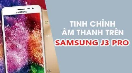 Hướng dẫn cách điều chỉnh âm thanh trên Samsung J3 Pro